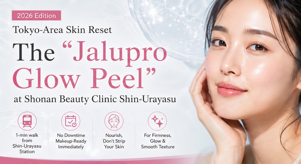 [2026 Edition] Tokyo-Area Skin Reset: The “Jalupro Glow Peel” at Shonan Beauty Clinic Shin-Urayasu